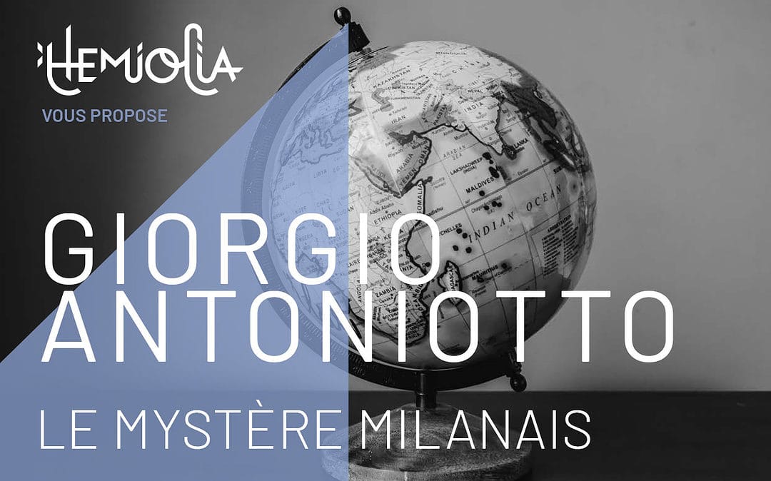 Hemiolia vous propose « Giorgio Antoniotto, le mystère milanais »