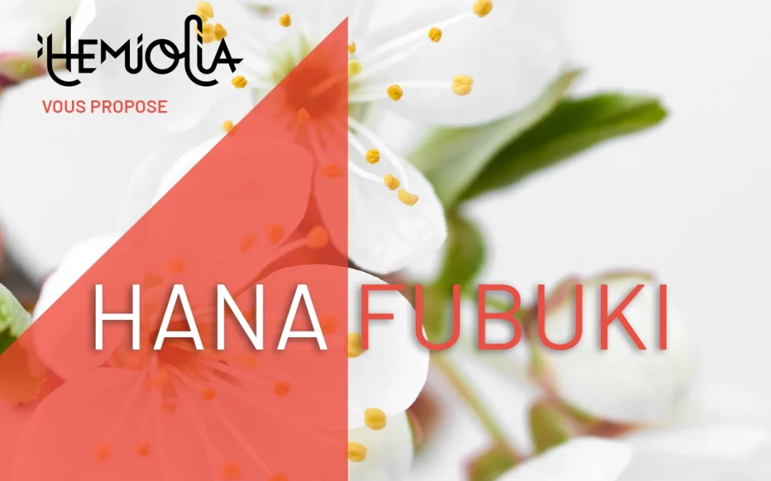 Hemiolia vous propose « Hana Fubuki »